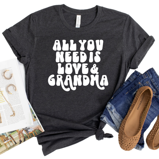 All You Need is Love and Grandma T-Shirt - Funny Graphic Tee for Women - Cute Family Shirt - Gift for Grandparents - Grandmother Gift