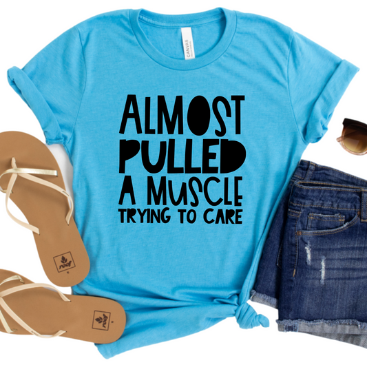 Almost Pulled a Muscle Trying to Care T-Shirt - Funny Sarcastic Graphic Tee for Women - Casual Statement Shirt - Gift for Humor Lovers