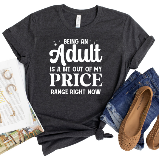 Being an Adult Is a Bit Out of My Price Range Right Now T-Shirt - Funny Graphic Tee for Women - Sarcastic Statement Shirt - Humor Gift Idea