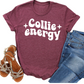 Collie Energy T-Shirt - Funny Dog Lover Graphic Tee - Cute Herding Dog Owner Shirt - Casual Pet Parent Gift - Trendy Dog Mom Apparel