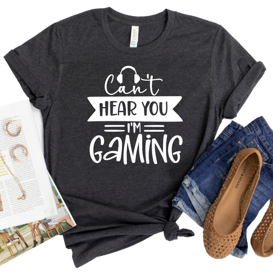 Can’t Hear You I’m Gaming T-Shirt - Funny Gamer Shirt - Gaming Graphic Tee for Gamers - Gift for Video Game Lovers - Gaming Life Shirt