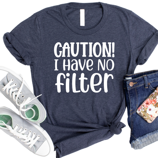 Caution I Have No Filter T-Shirt - Funny Graphic Tee for Sarcastic Humor Lovers - Trendy Slogan Shirt - Gift for Witty Friends