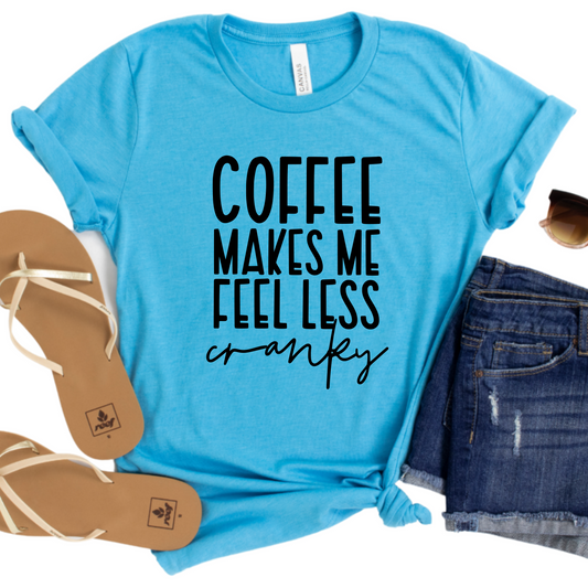 Coffee Makes Me Feel Less Cranky Womans T-Shirt - Funny Graphic Tee for Coffee Lovers - Gift for Coffee Addicts - Coffee Drinker Gift