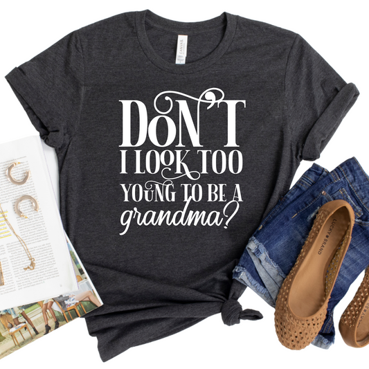 Too Young to Be a Grandma Shirt - Funny Unisex Graphic Tee for Stylish Grandmas - Fun Grandma Gift Idea - Sassy Grandparent T-Shirt