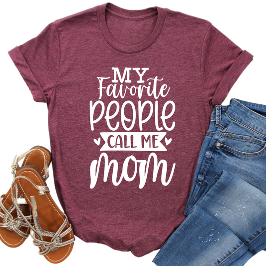 My Favorite People Call Me Mom Shirt - Mother's Day Gift T-Shirt - Funny Mom Shirt - Cute Graphic Tee for Moms - Gift for Her