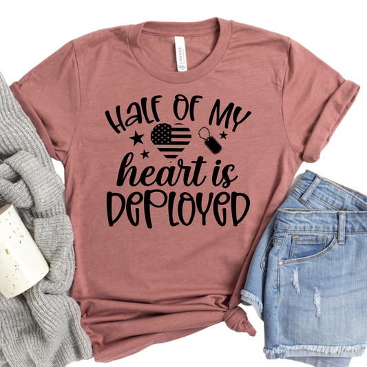 Half of My Heart Is Deployed Shirt - Military Wife Tee - Patriotic Graphic T-Shirt - Cute Gift for Military Families