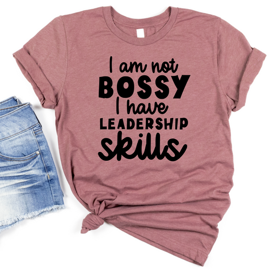 I Am Not Bossy I Have Leadership Skills Shirt - Funny Motivational Graphic Tee - Cute Empowerment T-Shirt for Leaders