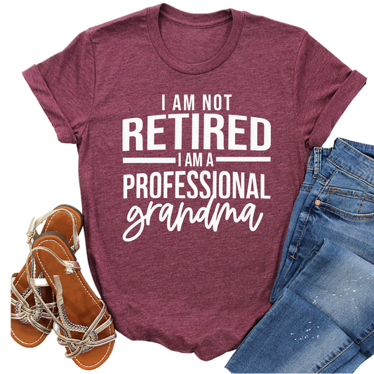 I Am Not Retired I Am a Professional Grandma Shirt - Funny Grandparent Graphic Tee - Cute Gift for Proud Grandmas