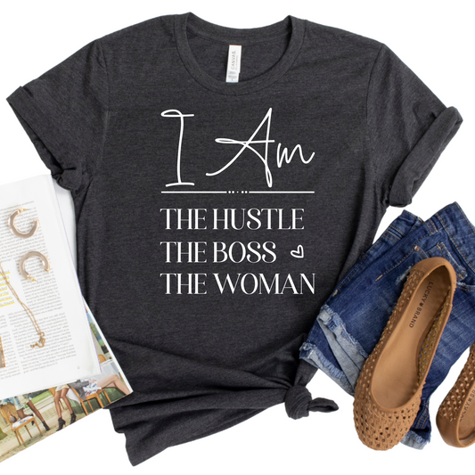 I Am The Hustle The Boss The Woman Shirt - Motivational Graphic Tee for Women - Empowering Feminine Statement T-Shirt