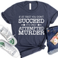 If At First You Don’t Succeed T-Shirt - Dark Humor Graphic Tee - Funny Sarcastic Shirt for Women - Witty Murder Joke Shirt for Adults
