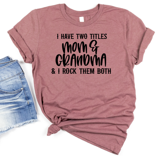 I Have Two Titles Mom & Grandma Shirt - Funny Grandma T-Shirt - Mother's Day Gift for Mom and Grandma - Women's Family Graphic Tee