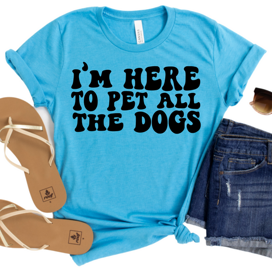 I’m Here to Pet All the Dogs T-Shirt - Funny Dog Lover Graphic Tee - Cute Pet-Themed Shirt for Women - Casual and Comfy Gift