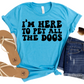 I’m Here to Pet All the Dogs T-Shirt - Funny Dog Lover Graphic Tee - Cute Pet-Themed Shirt for Women - Casual and Comfy Gift