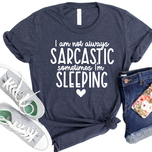 I’m Not Always Sarcastic Sometimes I’m Sleeping Womans Shirt - Funny Graphic Tee for Women - Sarcasm Lover’s Comfy T-Shirt Gift