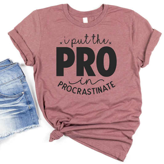 I Put the Pro in Procrastinate T-Shirt - Funny Graphic Tee for Women - Humor Shirt for Procrastinators - Casual Everyday Top