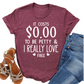 It Costs $0.00 to Be Petty Shirt and I Love Free - Funny Graphic Tee - Sassy Women's T-Shirt - Gift for Her - Snarky and Sarcastic Apparel