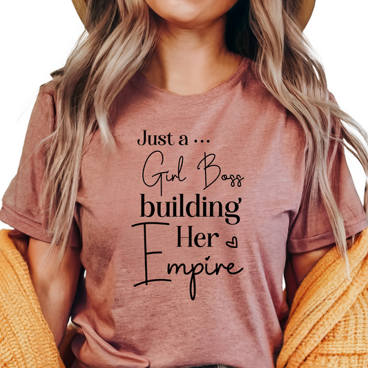Just a Girl Boss Building Her Empire T-Shirt - Motivational Women’s Shirt - Entrepreneur Graphic Tee - Inspirational Gift for Her