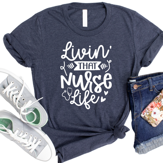 Livin’ That Nurse Life T-Shirt - Cute and Funny Nursing Graphic Tee for Women - Gift for Nurses, Medical Workers, and Healthcare