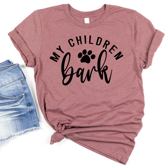 My Children Bark Shirt - Funny Dog Mom Gift - Cute Pet Lover Graphic Tee for Women - Dog Parent Casual Shirt - Pet Owner Apparel