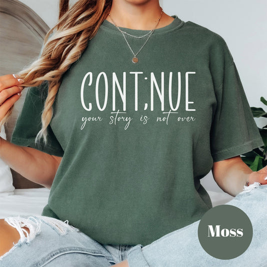 Continue Semicolon Comfort Colors® Shirt, Mental Health Awareness Tee, Inspirational Graphic Shirt, Your Story is Not Over Shirt