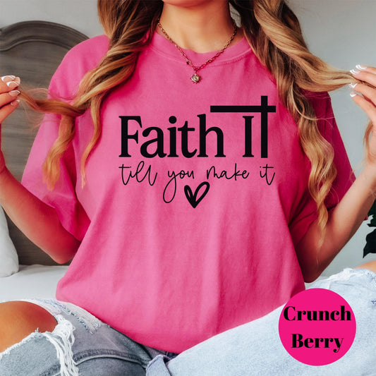 Faith It Till You Make It Comfort Colors® Shirt, Christian Encouragement Tee, Faith Shirt for Women, Motivational Scripture Shirt, Jesus Tee