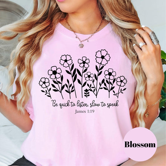 Be Quick to Listen Shirt, James 1:19 Comfort Colors® Shirt, Bible Verse Shirt for Women, Christian Floral Tee, Faith Gift, Scripture Shirt