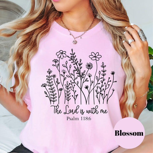 The Lord Is With Me Shirt, Psalm 118:6 Comfort Colors® Shirt, Christian Floral Tee, Bible Verse Shirt for Women, Faith Encouragement Gift