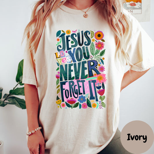 Jesus Loves You Shirt, Comfort Colors® Christian Shirt, Never Forget It Tee, Bold Faith Shirt for Women, Floral Bible Verse Shirt Gift