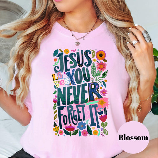 Jesus Loves You Shirt, Comfort Colors® Christian Shirt, Never Forget It Tee, Bold Faith Shirt for Women, Floral Bible Verse Shirt Gift