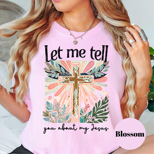 Let Me Tell You About My Jesus Shirt, Comfort Colors® Christian Shirt, Bold Faith Cross Tee, Leopard Print Cross Shirt, Jesus Lover Gift