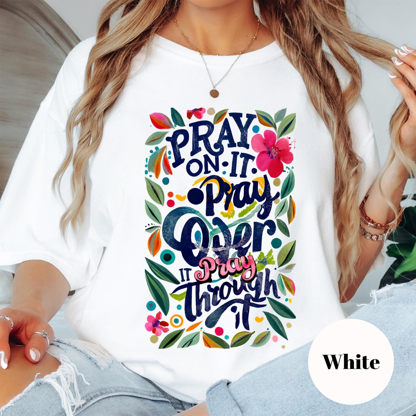 Pray On It Pray Over It Pray Through It Shirt, Comfort Colors® Christian Tee, Bold Faith Shirt, Colorful Prayer Shirt, Inspirational Gift