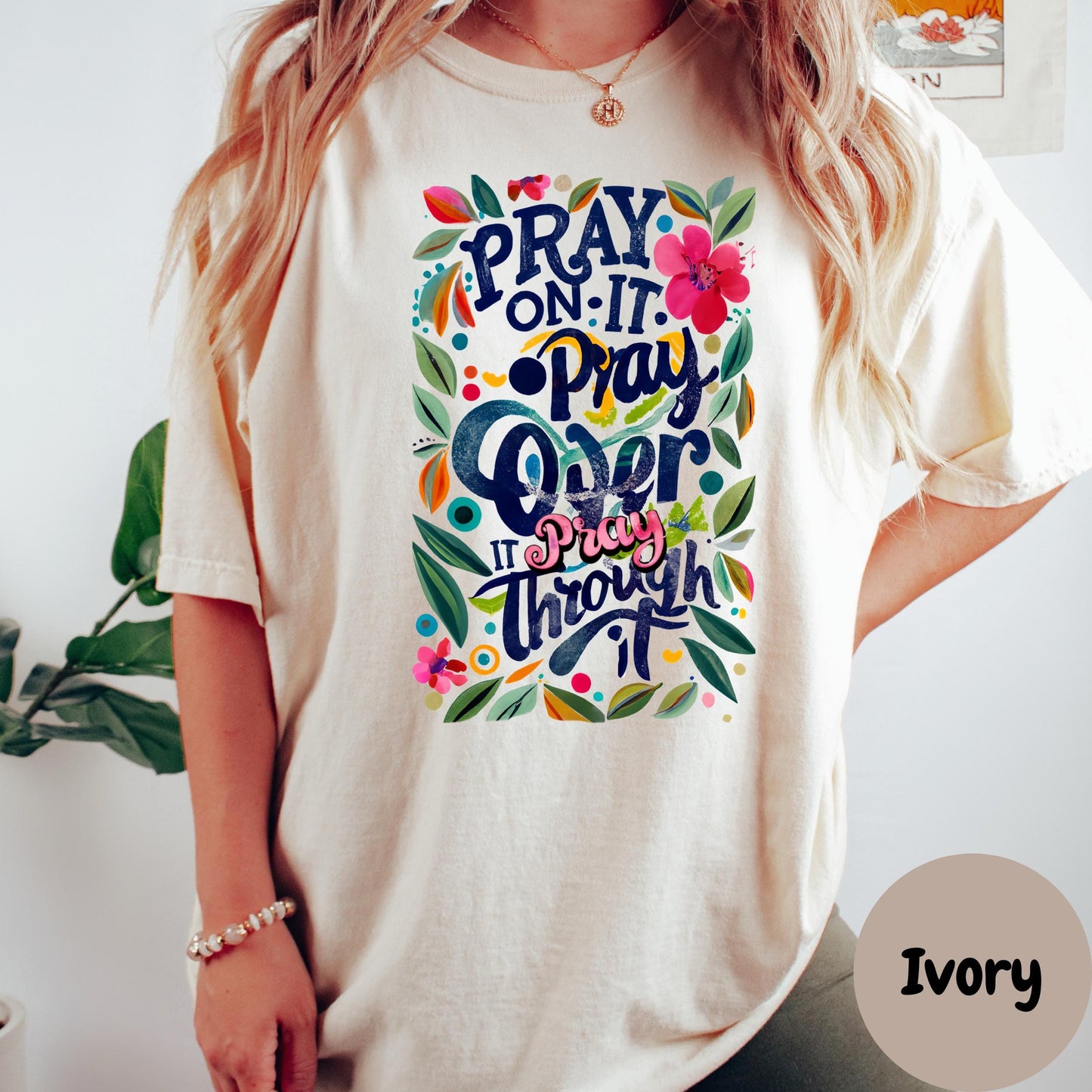 Pray On It Pray Over It Pray Through It Shirt, Comfort Colors® Christian Tee, Bold Faith Shirt, Colorful Prayer Shirt, Inspirational Gift