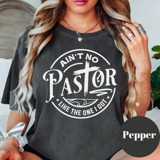 Ain't No Pastor Like the One I Got Shirt, Comfort Colors® Christian Tee, Pastor Appreciation Shirt, Faith-Based Shirt, Church Leader Tee