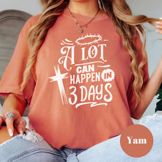 A Lot Can Happen in 3 Days Shirt, Comfort Colors® Christian Tee, Easter Resurrection Shirt, Faith-Based Graphic Tee, He Is Risen Shirt