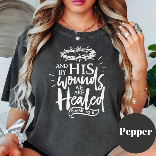By His Wounds We Are Healed Shirt, Comfort Colors® Christian Cross Tee, Isaiah 53:5 Shirt, Faith-Based Tee, Easter Religious Gift Shirt