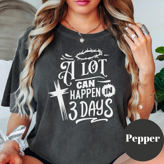 A Lot Can Happen in 3 Days Shirt, Comfort Colors® Christian Tee, Easter Resurrection Shirt, Faith-Based Graphic Tee, He Is Risen Shirt