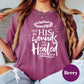 By His Wounds We Are Healed Shirt, Comfort Colors® Christian Cross Tee, Isaiah 53:5 Shirt, Faith-Based Tee, Easter Religious Gift Shirt