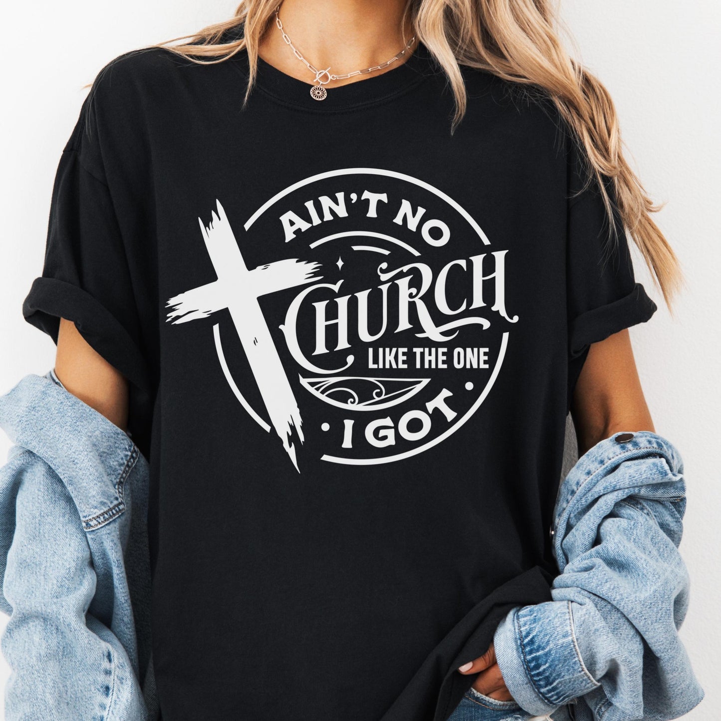 Ain't No Church Like the One I Got Shirt, Comfort Colors® Christian Tee, Faith-Based Worship Shirt, Cross Church Shirt, Religious Gift Tee