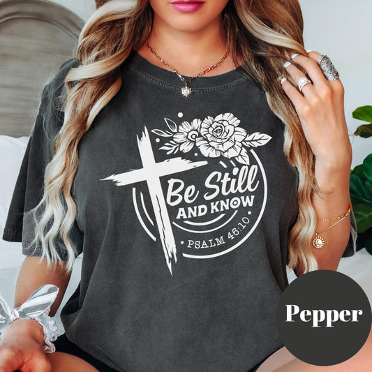 Be Still and Know Shirt, Comfort Colors® Psalm 46:10 Tee, Christian Faith Shirt, Bible Verse Shirt, Religious Graphic Tee Floral Cross Shirt