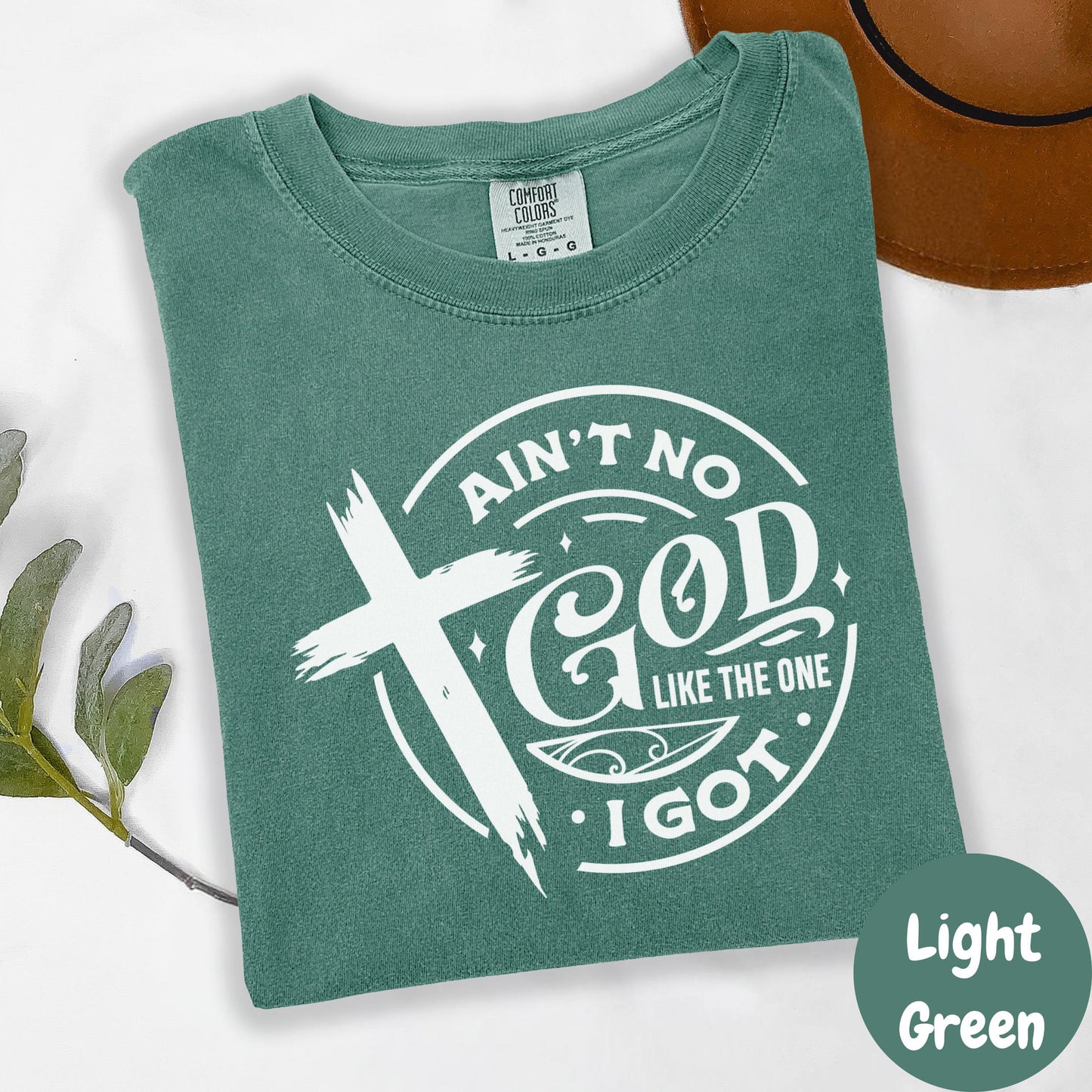 Ain't No God Like the One I Got Shirt, Comfort Colors® Christian Tee, Religious Shirt, Faith-Based Graphic Tee, Christian Gift for Her