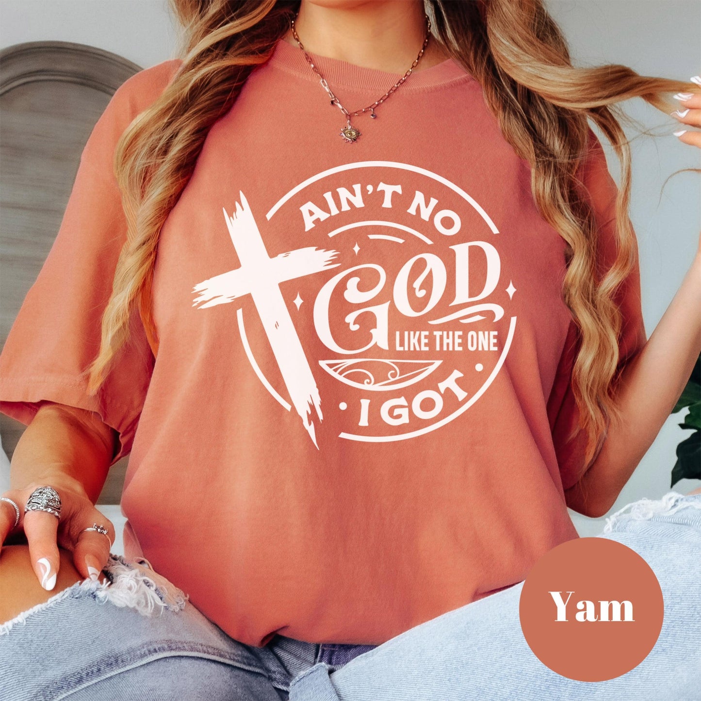 Ain't No God Like the One I Got Shirt, Comfort Colors® Christian Tee, Religious Shirt, Faith-Based Graphic Tee, Christian Gift for Her