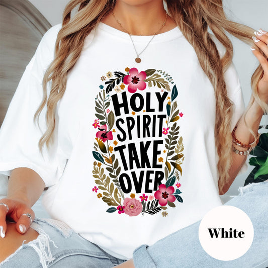 Holy Spirit Take Over Shirt, Christian Comfort Colors® Tee, Faith-Based Floral Shirt, Worship Tee, Prayer Warrior Shirt
