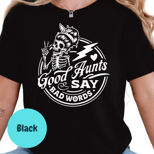 Good Aunts Say Bad Words Shirt, Funny Auntie Graphic Tee, Cool Aunt Skeleton Shirt, Sarcastic T-Shirt for Aunt, Edgy Aunt Gift Tee