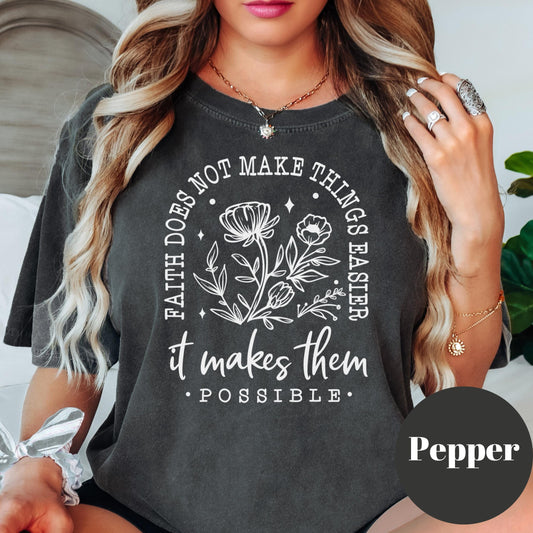 Faith Makes It Possible Shirt, Comfort Colors® Christian Tee, Floral Inspirational Shirt for Women, Bible Verse Shirt, Faith Over Fear Tee
