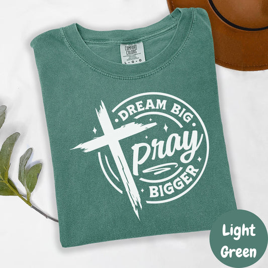 Dream Big Pray Bigger Shirt, Comfort Colors® Christian Tee, Motivational Faith Shirt, Prayer Graphic Tee, Cross Shirt for Women, Jesus Tee