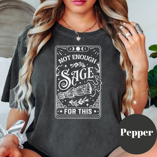 Not Enough Sage for This Shirt, Comfort Colors® Witchy Tee, Funny Spiritual Shirt, Tarot Vibe Graphic Tee, Smudge Stick Shirt, Gift for Her