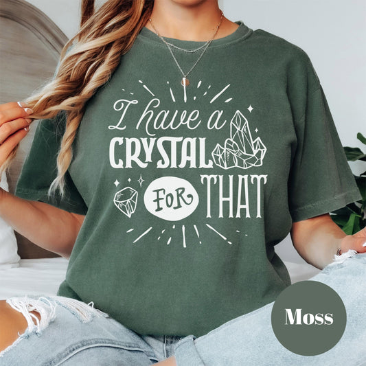 I Have a Crystal for That Shirt, Comfort Colors® Spiritual Tee, Funny Witchy Gift, New Age Graphic Tee, Crystal Collector Shirt for Women