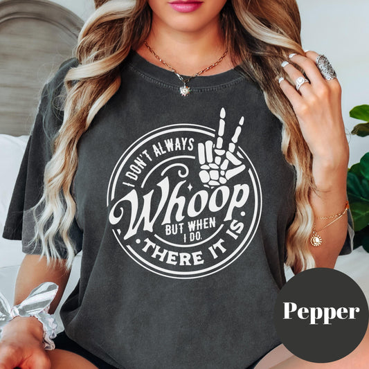 I Don’t Always Whoop Shirt, Comfort Colors® Funny Skeleton Tee, There It Is Graphic Tee, Sarcastic Mom Shirt, Spicy Attitude Shirt for Women