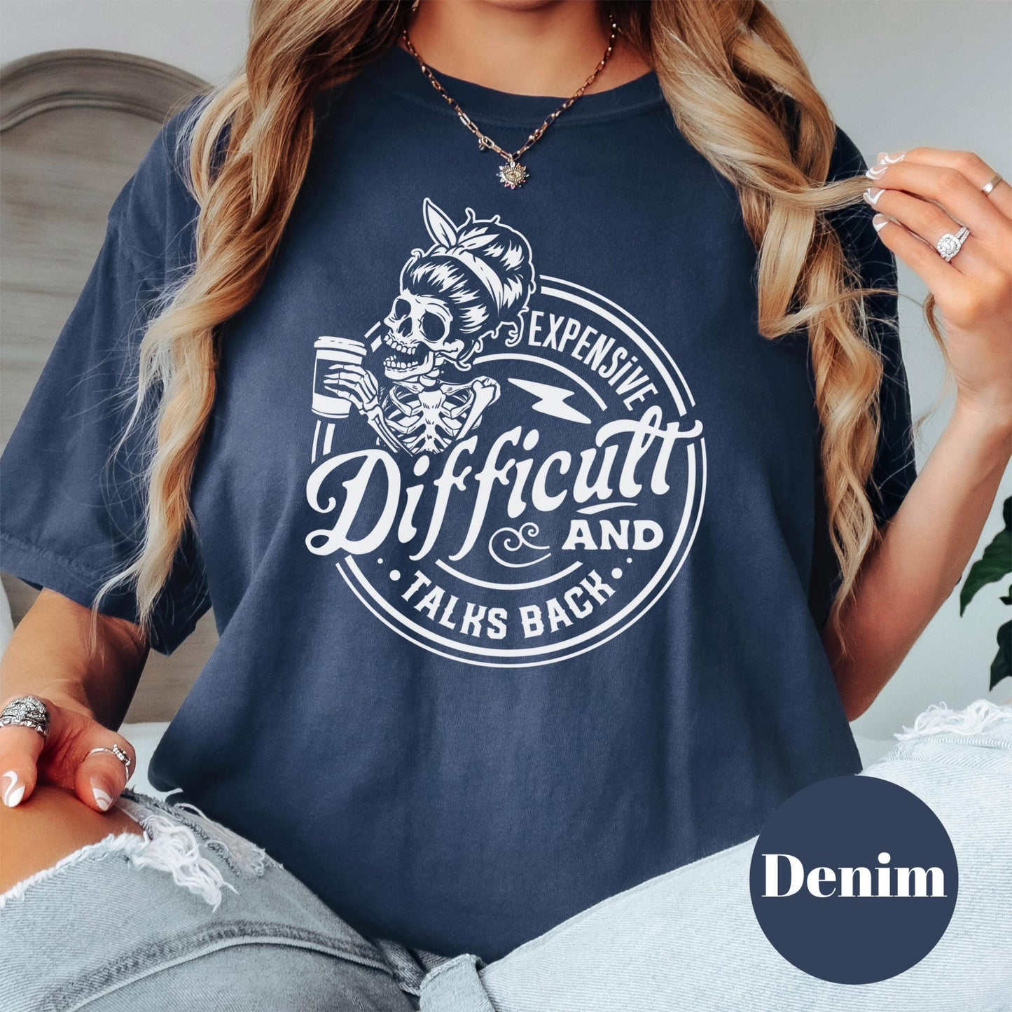 Expensive Difficult and Talks Back Shirt, Comfort Colors® Funny Skeleton Tee, Sassy Shirt for Women, Attitude Skull Tee, Spicy Girl Gift