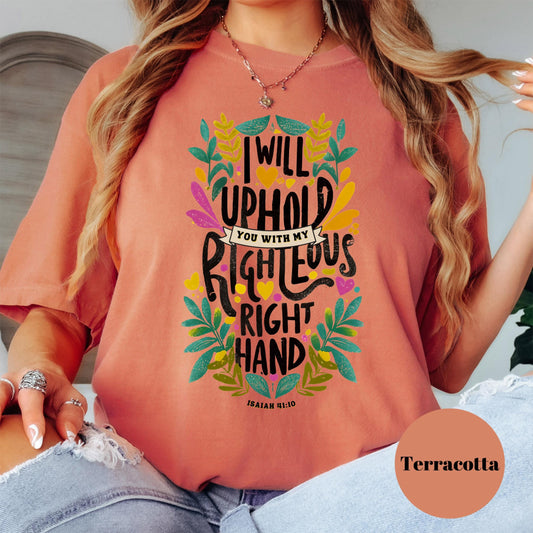 I Will Uphold You Shirt, Comfort Colors® Isaiah 41:10 Tee, Christian Floral Shirt, Faith-Based Encouragement Gift, Bible Verse Shir